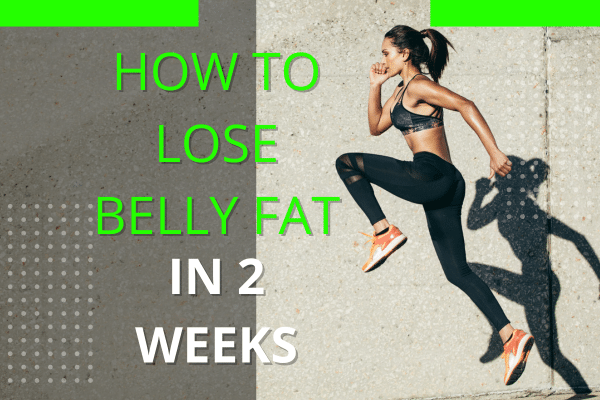 how to lose belly fat in 2 weeks