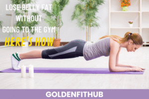 Lose Belly Fat Without Going to the Gym